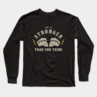 You're Stronger Than You Think Long Sleeve T-Shirt